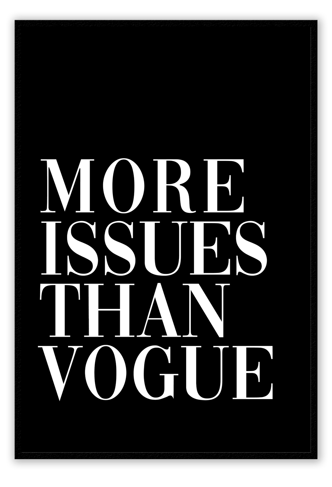 More Issues than Vogue Black / 80x110cm / White