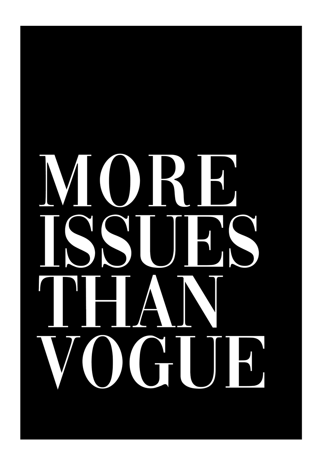 More Issues than Vogue Black / 80x110cm / White